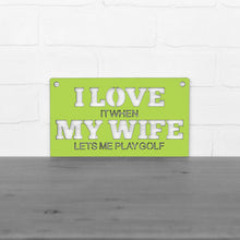 Load image into Gallery viewer, Spunky Fluff Proudly handmade in South Dakota, USA Small / Pear Green &quot;I Love It When My Wife Lets Me Play Golf&quot; Decorative Wall Sign
