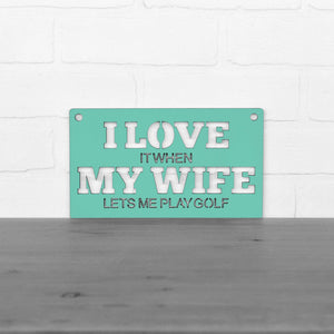Spunky Fluff Proudly handmade in South Dakota, USA Small / Turquoise "I Love It When My Wife Lets Me Play Golf" Decorative Wall Sign
