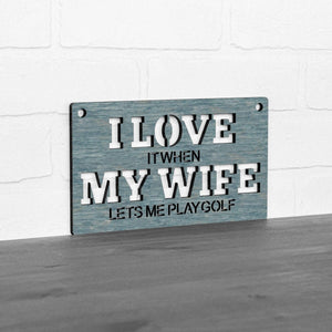 Spunky Fluff Proudly handmade in South Dakota, USA Small / Weathered Denim "I Love It When My Wife Lets Me Play Golf" Decorative Wall Sign