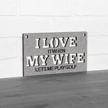 Load image into Gallery viewer, Spunky Fluff Proudly handmade in South Dakota, USA Small / Weathered Gray &quot;I Love It When My Wife Lets Me Play Golf&quot; Decorative Wall Sign
