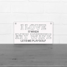 Load image into Gallery viewer, Spunky Fluff Proudly handmade in South Dakota, USA Small / White &quot;I Love It When My Wife Lets Me Play Golf&quot; Decorative Wall Sign
