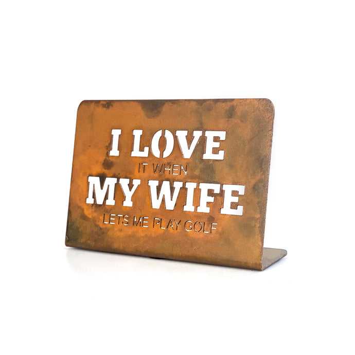 Prairie Dance Proudly Handmade in South Dakota, USA I Love My Wife (when she lets me golf) - Tabletop Sign