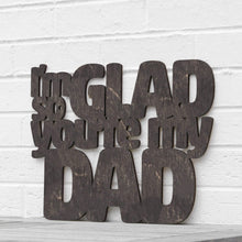 Load image into Gallery viewer, Spunky Fluff Proudly handmade in South Dakota, USA Small / Weathered Ebony I&#39;m So Glad You&#39;re my Dad
