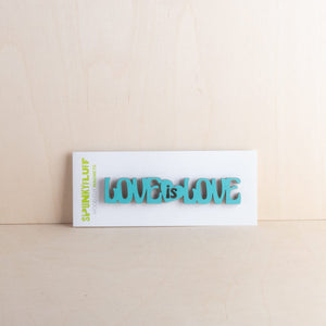 Spunky Fluff Turquoise "Love is Love" Magnet