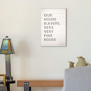 Prairie Dance Proudly Handmade in South Dakota, USA Brush Finish "Our House Is A Very, Very, Very Fine House" Lyric Wall Sign