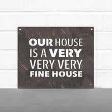 Load image into Gallery viewer, Spunky Fluff Proudly handmade in South Dakota, USA Our House Is A Very Very Very Fine House
