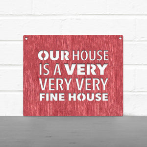 Spunky Fluff Proudly handmade in South Dakota, USA Our House Is A Very Very Very Fine House