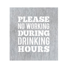 Load image into Gallery viewer, Prairie Dance Proudly Handmade in South Dakota, USA Brush Finish &quot;Please No Working During Drinking Hours&quot; Wall Plaque
