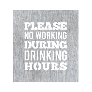 Prairie Dance Proudly Handmade in South Dakota, USA Brush Finish "Please No Working During Drinking Hours" Wall Plaque