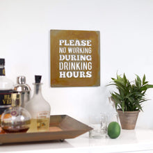 Load image into Gallery viewer, Prairie Dance Proudly Handmade in South Dakota, USA Rust Finish &quot;Please No Working During Drinking Hours&quot; Wall Plaque
