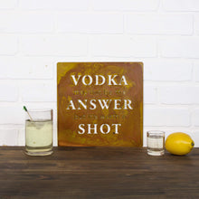 Load image into Gallery viewer, Prairie Dance Proudly Handmade in South Dakota, USA Rust Finish &quot;Vodka may not be the Answer but it&#39;s worth a Shot &quot; Wall Plaque
