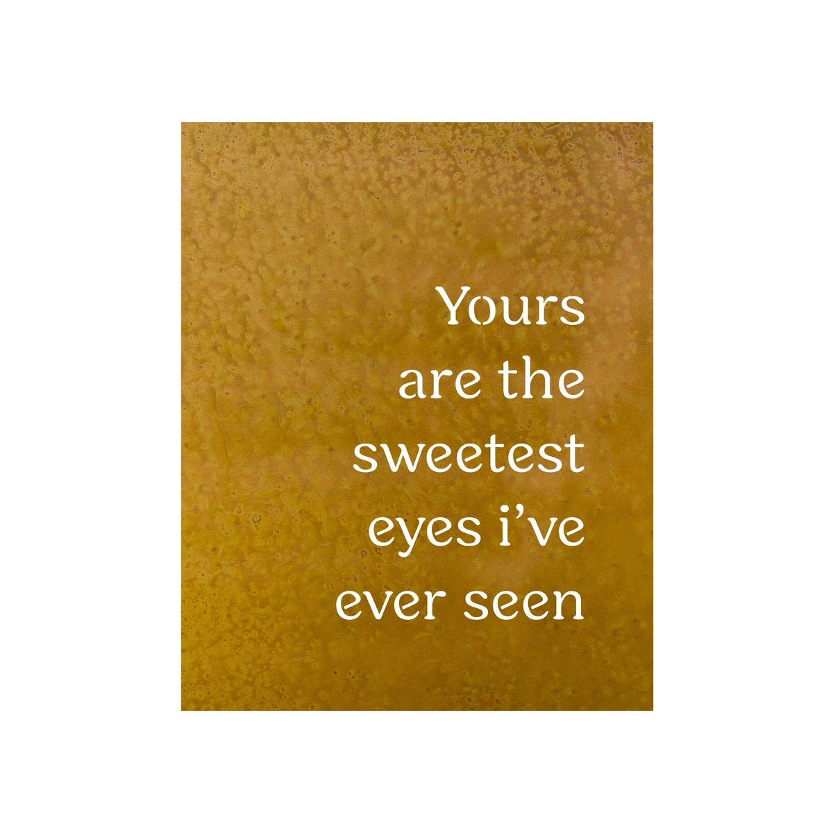 Yours are the Sweetest Eyes I've Ever Seen-Wall Art – Sticks and Steel